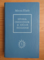 Mircea Eliade - Istoria credintelor si ideilor religioase (volumul 1)