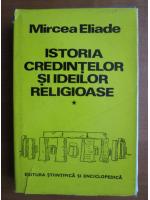 Mircea Eliade - Istoria credintelor si ideilor religioase (volumul 1)
