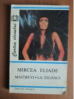 Mircea Eliade - Maitreyi. La tiganci