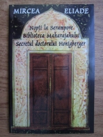 Mircea Eliade - Nopti la Serampore, biblioteca Maharajahului, secretul docturului Honigberger