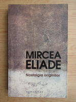Mircea Eliade - Nostalgia originilor 