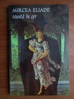 Mircea Eliade - Nunta in cer