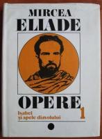Mircea Eliade - Opere, volumul 1. Isabel si apele diavolului