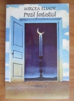 Mircea Eliade - Proza fantastica (volumul 2)