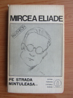 Mircea Eliade - Proza fantastica, volumul 3: Pe strada Mantuleasa