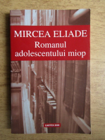 Mircea Eliade - Romanul adolescentului miop