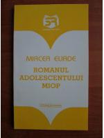 Mircea Eliade - Romanul adolescentului miop