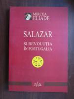 Mircea Eliade - Salazar si Revolutia in Portugalia