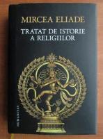 Mircea Eliade - Tratat de istorie a religiilor