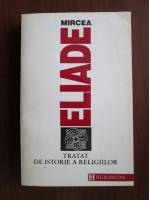 Mircea Eliade - Tratat de istorie a religiilor