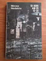 Mircea Nedelciu - Si ieri va fi o zi