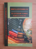 Mircea Santimbreanu - Sa stam de vorba fara catalog