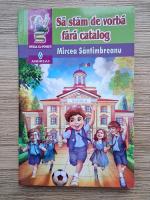 Mircea Santimbreanu - Sa stam de vorba fara catalog