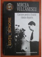 Mircea Vulcanescu - Cuvinte pentru fratele ramas departe