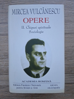 Mircea Vulcanescu - Opere, volumul 2. Chipuri spirituale. Sociologie (Academia Romana)
