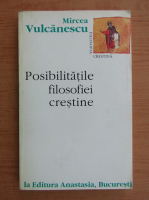 Mircea Vulcanescu - Posibilitatile filosofiei crestine
