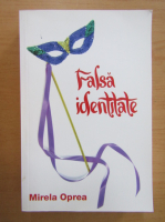 Mirela Oprea - Falsa identitate