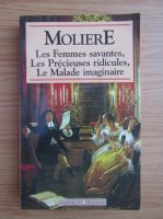 Moliere - Les femmes savantes. Les precieuses ridicules. Le malade imaginaire