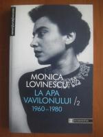 Monica Lovinescu - La apa Vavilonului (volumul 2)