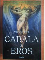 Moshe Idel - Cabala si Eros