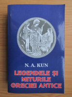 N. A. Kun - Legendele si miturile Greciei antice