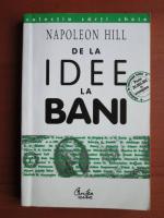 Napoleon Hill - De la idee la bani