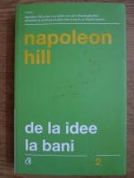 Napoleon Hill - De la idee la bani