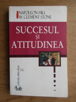Napoleon Hill - Succesul si atitudinea