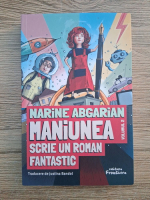 Narine Abgarian - Maniunea scrie un roman fantastic
