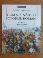 Neagu Djuvara - Cum s-a nascut poporul roman?