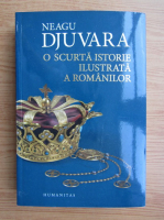 Neagu Djuvara - O scurta istorie ilustrata a romanilor