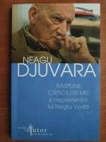 Neagu Djuvara - Raspuns criticilor mei si neprietenilor lui Negru Voda