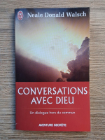 Neale Donald Walsch - Conversations avec dieu. Un dialogue hors du commun