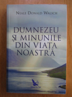 Neale Donald Walsch - Dumnezeu si minunile din viata noastra