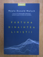 Neale Donald Walsch - Furtuna dinaintea linistii