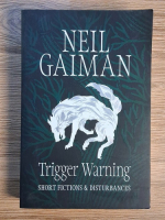 Neil Gaiman - Trigger warning. Short fiction & disturbances