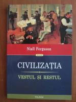Niall Ferguson - Civilizatia. Vestul si restul