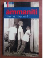 Niccolo Ammaniti - Mie nu mi-e frica