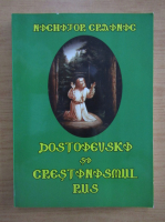 Nichifor Crainic - Dostoievski si crestinismul rus