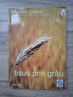 Nichifor Crainic - Iisus prin grau