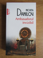 Nichita Danilov - Ambasadorul invizibil