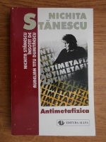 Nichita Stanescu - Antimetafizica