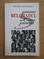 Nichita Stanescu - Belgradul in cinci prieteni