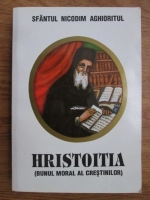 Nicodim Aghioritul - Hristoitia. Bunul moral al crestinilor 