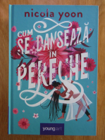 Nicola Yoon - Cum se danseaza in pereche