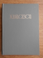 Nicolae Balcescu - Opere. Corespondenta (volumul 4)