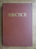 Nicolae Balcescu - Opere (volumul 1)