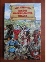 Nicolae Balcescu - Romanii sub Mihai Voievod Viteazul