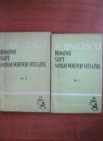 Nicolae Balcescu - Romanii supt Mihai Voievod Viteazul (2 volume)