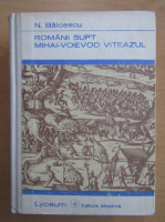 Nicolae Balcescu - Romanii supt Mihai Voievod Viteazul